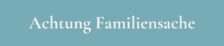 Achtung Familiensache - Familiencoaching